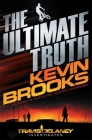 The Ultimate Truth (Travis Delaney Investigates #1) By Kevin Brooks Cover Image
