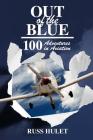 Out of the Blue: 100 Adventures In Aviation By Russ Hulet Cover Image