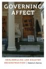 Governing Affect: Neoliberalism and Disaster Reconstruction (Anthropology of Contemporary North America) By Roberto E. Barrios Cover Image