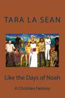 Like the Days of Noah: A Christian Fantasy By Tara La Sean Cover Image