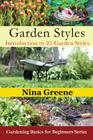 Garden Styles: Introduction to 25 Garden Styles: Gardening Basics for Beginners Series By Nina Greene Cover Image