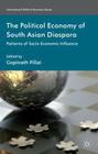 The Political Economy of South Asian Diaspora: Patterns of Socio-Economic Influence (International Political Economy) By G. Pillai (Editor) Cover Image