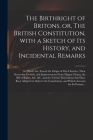 The Birthright of Britons, or, The British Constitution, With a Sketch of Its History, and Incidental Remarks: in Which Are Traced the Origin of Our L By Anonymous Cover Image