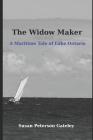 The Widow Maker: A Maritime Tale of Lake Ontario By Susan Peterson Gateley Cover Image