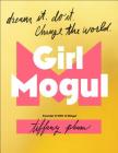 Girl Mogul: Dream It. Do It. Change the World By Tiffany Pham Cover Image