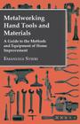 Metalworking Hand Tools and Materials - A Guide to the Methods and Equipment of Home Improvement Cover Image
