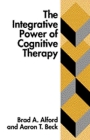 The Integrative Power of Cognitive Therapy By Brad A. Alford, PhD, Aaron T. Beck, MD Cover Image