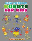 How To Draw Robots: Learn How to Draw Robot for Kids with Step by Step Guide Cover Image