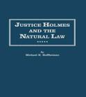 Justice Holmes and the Natural Law: Studies in the Origins of Holmes Legal Philosophy (Distinguished Studies in American Legal and Constitutional H #4) Cover Image