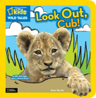 National Geographic Kids Wild Tales: Look Out, Cub!: A Lift-the-Flap Story About Lions By Peter Bently Cover Image