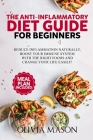 The Anti-Inflammatory Diet Guide for Beginners: Reduce Inflammation Naturally, Boost Your Immune System with the Right Foods and Change Your Life Easi By Ethan Wilkerson (Illustrator), Geraldine Shields (Editor), Olivia Mason Cover Image