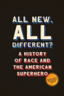All New, All Different?: A History of Race and the American Superhero (World Comics and Graphic Nonfiction Series) By Allan W. Austin, Patrick L. Hamilton Cover Image