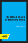 The Ballad-Drama of Medieval Japan By James T. Araki Cover Image