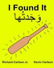 I Found It: Children's Picture Book English-Levantine Arabic (Bilingual Edition) (www.rich.center) By Kevin Carlson (Illustrator), Richard Carlson Jr Cover Image
