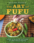 The Art of Fufu: A Guide to the Culture and Flavors of a West African Tradition Cover Image