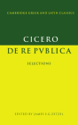 Cicero: de Re Publica: Selections (Cambridge Greek and Latin Classics) By Marcus Tullius Cicero, James E. G. Zetzel (Editor) Cover Image