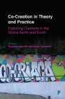 Co-Creation in Theory and Practice: Exploring Creativity in the Global North and South By Andres Sandoval-Hernandez (Contribution by), Eliana Osorio Saez (Contribution by), Joanne Davies (Contribution by) Cover Image