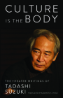 Culture Is the Body: The Theatre Writings of Tadashi Suzuki By Tadashi Suzuki, Kameron Steele (Translator) Cover Image