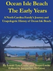 Ocean Isle Beach The Early Years: A North Carolina Family's Journey and Unapologetic History of Ocean Isle Beach By Lomie Lou &. Stuart Cooke, Lomie Lou Cooke, Jacqueline DeGroot (Editor) Cover Image