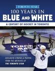100 Years in Blue and White: A Century of Hockey in Toronto By Toronto Star Cover Image