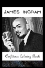 Confidence Coloring Book: James Ingram Inspired Designs For Building Self Confidence And Unleashing Imagination Cover Image