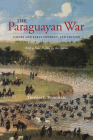 The Paraguayan War: Causes and Early Conduct, 2nd Edition By Thomas L. Whigham Cover Image