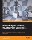 Unreal Engine 4 Game Development Essentials: Master the basics of Unreal Engine 4 to build stunning video games Cover Image