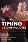 Timing in the Fighting Arts: How to Win a Fight with Speed, Power, and Technique By Loren W. Christensen, Wim Demeere Cover Image