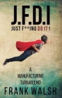 JFDI - A Manufacturing Turnaround: Just f **ing Do It By Frank Walsh Cover Image