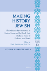 Making History Jewish: The Dialectics of Jewish History in Eastern Europe and the Middle East, Studies in Honor of Professor Israel Bartal (Studia Judaeoslavica #12) Cover Image