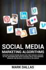 Social Media Marketing Algorithms: Constant Passive Income Online Over Time Through YouTube, TIK TOK, Instagram And Twitch Account. Build Your Persona By Mark Dallas Cover Image