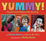 Yummy!: Good Food Makes Me Strong! By Shelley Rotner, Sheila M. Kelly Cover Image