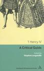 1 Henry IV: A Critical Guide (Continuum Renaissance Drama Guides) By Stephen Longstaffe, Stephen Longstaffe (Editor) Cover Image