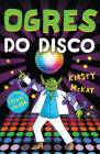 Ogres Do Disco By Kirsty McKay, Chris Judge (Illustrator) Cover Image