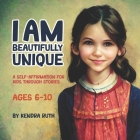 I Am Beautifully Unique: A Self-Affirmation for Kids Through Stories By Kendra Ruth Cover Image