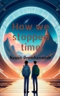 How we stopped time By Nayan Bramhanwade Cover Image