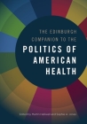 The Edinburgh Companion to the Politics of American Health By Martin Halliwell (Editor), Sophie A. Jones (Editor) Cover Image