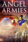 Angel Armies on Assignment: The Divisions and Assignments of Angels and How to Partner with Them in Your Prayers By Tim Sheets, Chuck Pierce (Foreword by) Cover Image