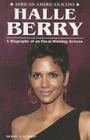 Halle Berry: A Biography of an Oscar-Winning Actress (African-American Icons) By Michael A. Schuman Cover Image