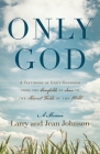 Only God: A Testimony of God's Goodness from the Cornfields of Iowa to the Harvest Fields of the World By Larry Johnson, Jean Johnson Cover Image