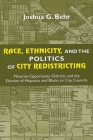 Race, Ethnicity, and the Politics of City Redistricting: Minority-Opportunity Districts and the Election of Hispanics and Blacks to City Councils By Joshua G. Behr Cover Image