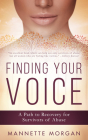 Finding Your Voice: A Path to Recovery for Survivors of Abuse By Mannette Morgan Cover Image