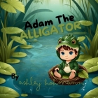 Adam The Alligator By Ashley Hohmann Cover Image