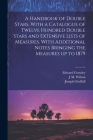 A Handbook of Double Stars, With a Catalogue of Twelve Hundred Double Stars and Extensive Lists of Measures. With Additional Notes Bringing the Measur Cover Image