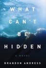 What Can't Be Hidden By Brandon Andress Cover Image