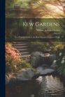 Kew Gardens: Or, a Popular Guide to the Royal Botanic Gardens of Kew Cover Image