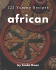 123 Yummy African Recipes: An One-of-a-kind Yummy African Cookbook By Linda Dean Cover Image