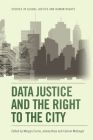 Data Justice and the Right to the City (Studies in Global Justice and Human Rights) Cover Image
