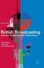British Broadcasting and the Public-Private Dichotomy: Neoliberalism, Citizenship and the Public Sphere By Simon Dawes Cover Image