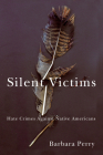Silent Victims: Hate Crimes Against Native Americans By Barbara Perry Cover Image